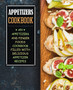 Appetizers Cookbook : An Appetizers and Finger Food Cookbook Filled with Delicious Appetizer Recipes