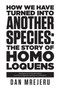 How We Have Turned Into Another Species : The Story of Homo Loquens by Dan Mrejeru - Paperback