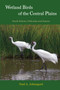 Wetland Birds of the Central Plains : South Dakota, Nebraska and Kansas by Paul Johnsgard - Paperback