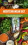 Mediterranean Diet : The Complete Mediterranean Diet Meal Prep Guide For Healthy Lifestyle And Weight Loss (Best Mediterranean Recipes For Beginners)