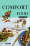 Comfort Food Cookbook : Comfort Food Feel With the Healthy Food Benefits (Classical Comfort Foods From American Kitchens)