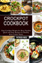 Crockpot Cookbook : Quick and Easy Recipes for Healthy Slow Cooker Meals (Easy Crockpot Recipes for Busy Families)