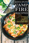 Campfire Recipes : 50 + Comfort and Satisfying Camping Recipes (The Family Camping Guide & the Camping Cookbook)
