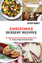 Christmas Dessert Recipes : 50 + Recipes to Make Holiday Meals Simple (An Inspiring Quick and Easy Christmas Cookbook for You)