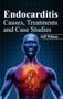 Endocarditis: Causes, Treatments and Case Studies by Jeff Wilson - Hardback