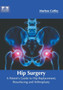 Hip Surgery: A Patient's Guide to Hip Replacement, Resurfacing and Arthroplasty by Marlow Coffey - Hardback