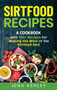 Sirtfood Recipes : A Cookbook with 100+ Recipes for Making the Most of the Sirtfood Diet