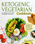 The Ketogenic Vegetarian Cookbook : Fast, Simple, and Delicious Keto Vegetarian Diet Recipes For Rapid Weight Loss Lose Weight, Heal Your Body and Upgrade Your Lifestyle
