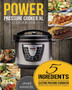 Power Pressure Cooker XL Cookbook : 5 Ingredients or Less Quick, Easy & Delicious Electric Pressure Cooker Recipes for Fast & Healthy Meals : 1