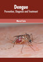Dengue: Prevention, Diagnosis and Treatment by Marcel Soto - Hardback