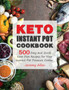 Keto Instant Pot Cookbook : 500 Easy and Quick Keto Diet Recipes for Your Instant Pot Pressure Cooker
