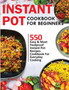 Instant Pot Cookbook for Beginners : 550 Easy & Most Foolproof Instant Pot Recipes Cookbook for Everyday Cooking