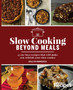 Slow Cooking Beyond Meals : 45 no-fuss recipes that will make you rethink your slow cooker