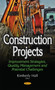Construction Projects : Improvement Strategies, Quality Management & Potential Challenges by Kimberly Hall - Hardback