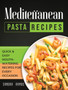 Mediterranean Pizza and Bread Recipes : The Best Recipes and Secrets To Master The Art Of Italian Pizza and Bread Making