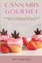 Cannabis Gourmet : A Simply Cannabis Cookbook to Learn the Art of Cooking with Weed.