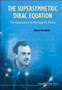 Supersymmetric Dirac Equation, The: The Application To Hydrogenic Atoms by Allen Hirshfeld - Hardback