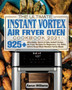 The Ultimate Instant Vortex Air Fryer Oven Cookbook 2021 : Affordable, Quick and Easy Instant Vortex Air Fryer Recipes for Beginners; Fry, Bake, Grill & Roast Most Wanted Family Meals