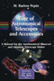Care of Astronomical Telescopes and Accessories : A Manual for the Astronomical Observer and Amateur Telescope Maker by M.Barlow Pepin - Paperback