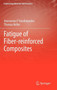 Fatigue of Fiber-reinforced Composites by Anastasios P. Vassilopoulos - Hardback