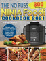 The No Fuss Ninja Foodi Cookbook 2021 : 300 Simple and Awesome Recipes For Your Slow Cooker With Ninja Foodi and More!