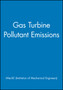 Gas Turbine Pollutant Emissions by IMechE - Hardback