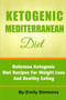 The Ketogenic Mediterranean Diet : Healthy and Delicious Ketogenic Mediterranean Diet Recipes For Extreme Weight Loss The Ketogenic Mediterranean Diet : Healthy and Delicious Ketogenic Mediterranean Diet Recipes For Extreme Weight Loss