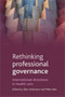 Rethinking professional governance : International directions in healthcare by Ellen Kuhlmann - Hardback