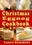 Christmas Eggnog Cookbook : Eggnog Drink Recipes and Dishes Flavored with Eggnog