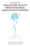 A Guide to Healthcare Facility Dress Rehearsal Simulation Planning : Simplifying the Complex by Kelly Guzman - Hardback