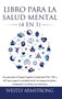 Libro para la Salud Mental (4 en 1) : Una guia para la Terapia Cognitiva Conductual (TCC), TDC y ACT para superar la ansiedad social, los ataques de panico, la depresion, las fobias y las adicciones by Wesley Armstrong - Hardback