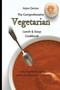 The Comprehensive Vegetarian Lunch & Soup Cookbook : Easy Vegetarian Lunch And Soup Dishes For Everyone by Adam Denton - Paperback