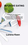 Intuitive Eating : A Pragmatic Non-Diet Program To Form A Healthy Relationship With Food. Improve & Learn Your Eating Habits To Stop Binge Eating, Emotional Eating, And Overeating. by Lorena Keen - Hardback