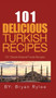 101 Delicious Turkish Recipes : Quick and Easy Turkish Recipes for the Entire Family