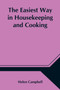 The Easiest Way in Housekeeping and Cooking; Adapted to Domestic Use or Study in Classes