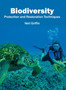 Biodiversity: Protection and Restoration Techniques by Neil Griffin - Hardback