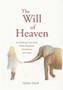 The Will of Heaven : An Inspiring True Story About Elephants, Alcoholism, and Hope by Debbie Ethell - Hardback