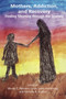 Mothers, Addiction and Recovery : Finding Meaning Through the Journey by Wendy E. Peterson - Paperback