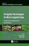 Fertigation Technologies for Micro Irrigated Crops : Performance, Requirements, and Efficiency by Megh R. Goyal - Hardback