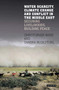 Water Scarcity, Climate Change and Conflict in the Middle East : Securing Livelihoods, Building Peace by Sandra Rucksthuhl - Hardback
