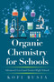 Organic Chemistry for Schools : Advanced Level and Senior High School by Kofi Busia - Paperback