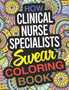 How Clinical Nurse Specialists Swear Coloring Book : A Clinical Nurse Specialist Coloring Book by Sandra Allen - Paperback