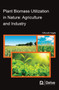 Plant Biomass Utilization in Nature : Agriculture and Industry by Ghazala Yaqub - Hardback