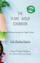 The Plant-based Cookbook - A Delicious Journey into Vegan Cuisine : Discover 45 Vegan Diet Recipes for a Vibrant Plant-based Lifestyle