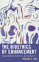 The Bioethics of Enhancement : Transhumanism, Disability, and Biopolitics by Melinda Hall - Paperback