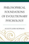 Philosophical Foundations of Evolutionary Psychology by August John Hoffman - Paperback