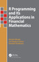 R Programming and Its Applications in Financial Mathematics by Shuichi Ohsaki - Hardback