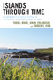 Islands through Time : A Human and Ecological History of California's Northern Channel Islands by Todd J. Braje - Hardback