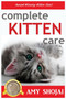 Complete Kitten Care by Amy Shojai - Hardback