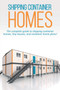 Shipping Container Homes : The complete guide to shipping container homes, tiny houses, and container home plans! by Andrew Marshall - Paperback